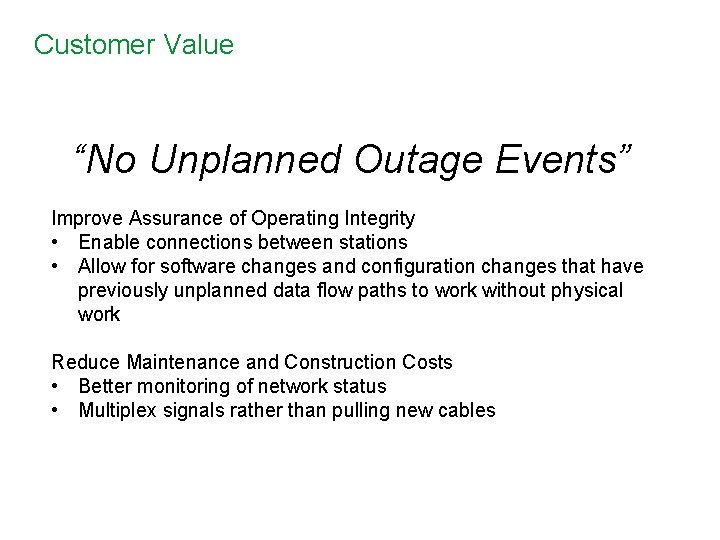 Customer Value “No Unplanned Outage Events” Improve Assurance of Operating Integrity • Enable connections