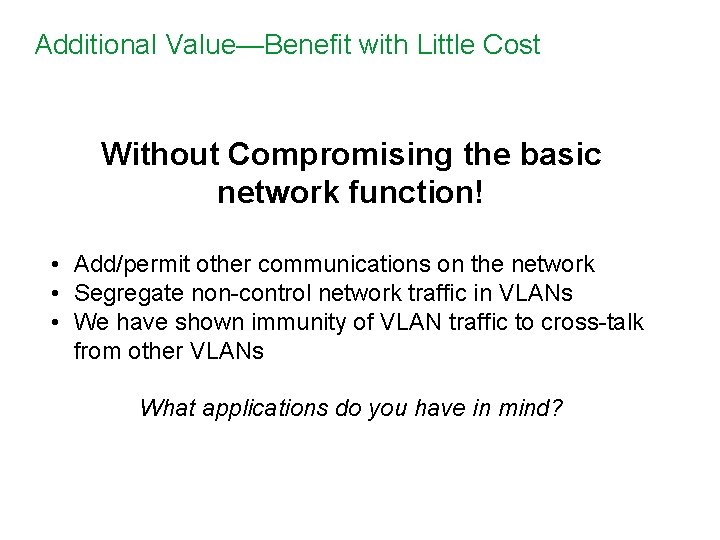 Additional Value—Benefit with Little Cost Without Compromising the basic network function! • Add/permit other