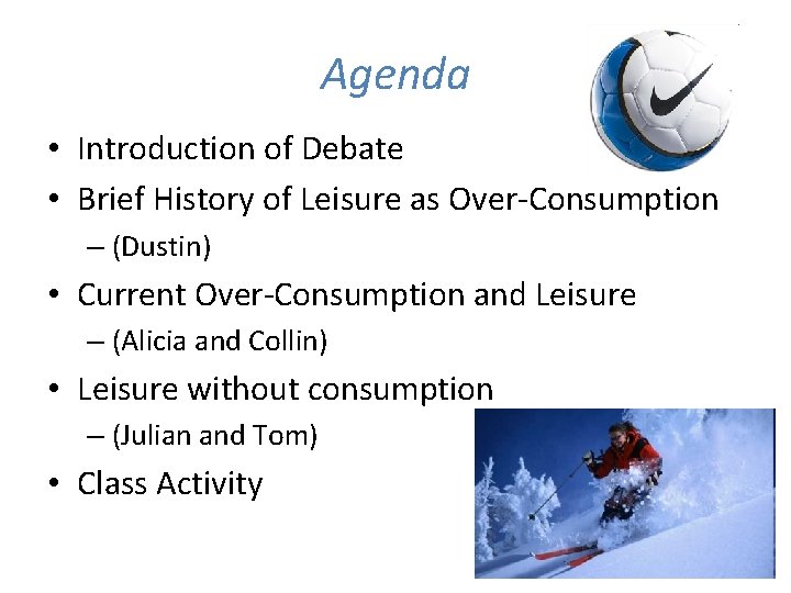 Agenda • Introduction of Debate • Brief History of Leisure as Over-Consumption – (Dustin)