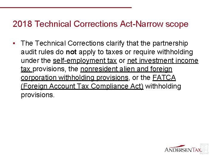 2018 Technical Corrections Act-Narrow scope • The Technical Corrections clarify that the partnership audit