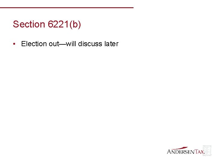 Section 6221(b) • Election out—will discuss later 