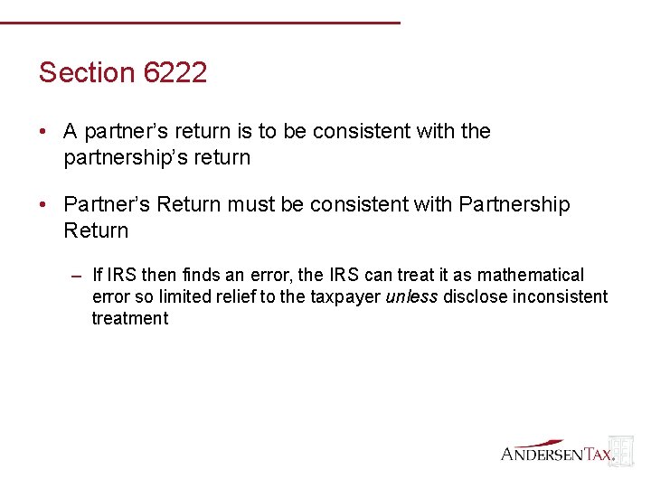 Section 6222 • A partner’s return is to be consistent with the partnership’s return
