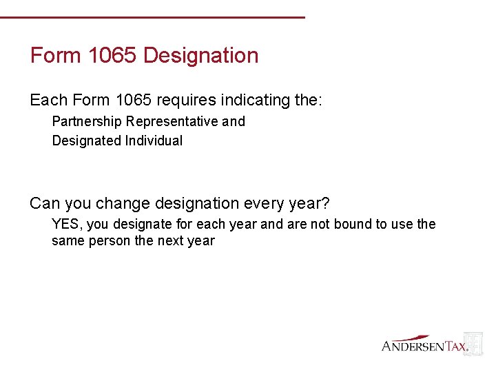 Form 1065 Designation Each Form 1065 requires indicating the: Partnership Representative and Designated Individual