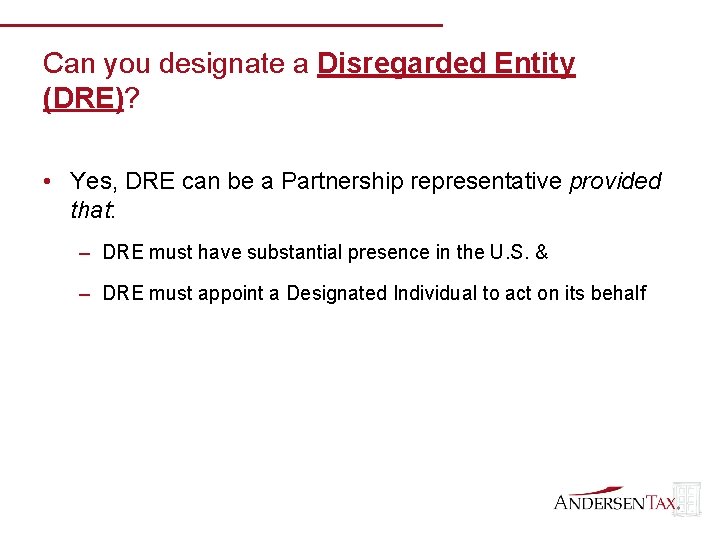 Can you designate a Disregarded Entity (DRE)? • Yes, DRE can be a Partnership