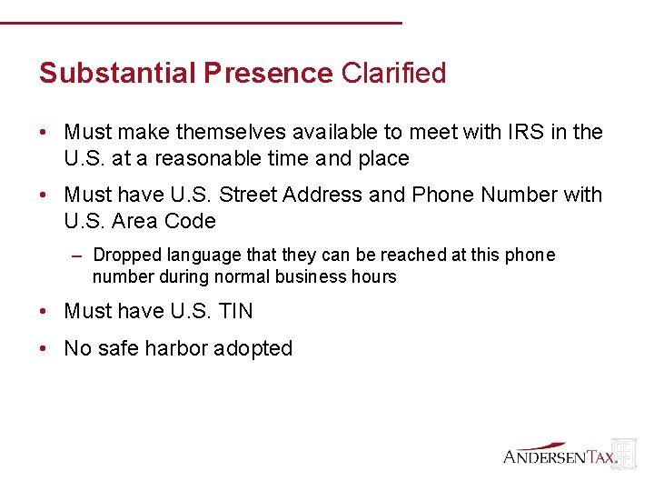 Substantial Presence Clarified • Must make themselves available to meet with IRS in the