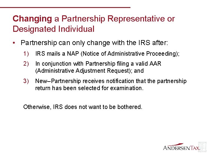 Changing a Partnership Representative or Designated Individual • Partnership can only change with the