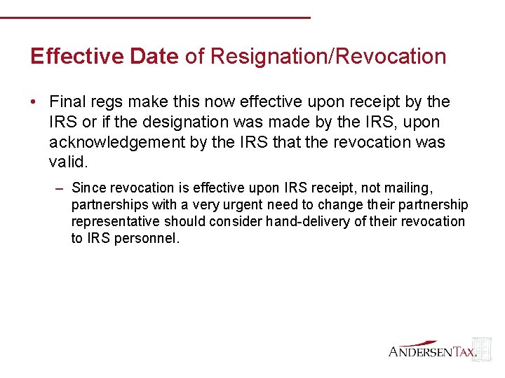 Effective Date of Resignation/Revocation • Final regs make this now effective upon receipt by