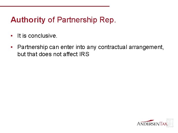 Authority of Partnership Rep. • It is conclusive. • Partnership can enter into any