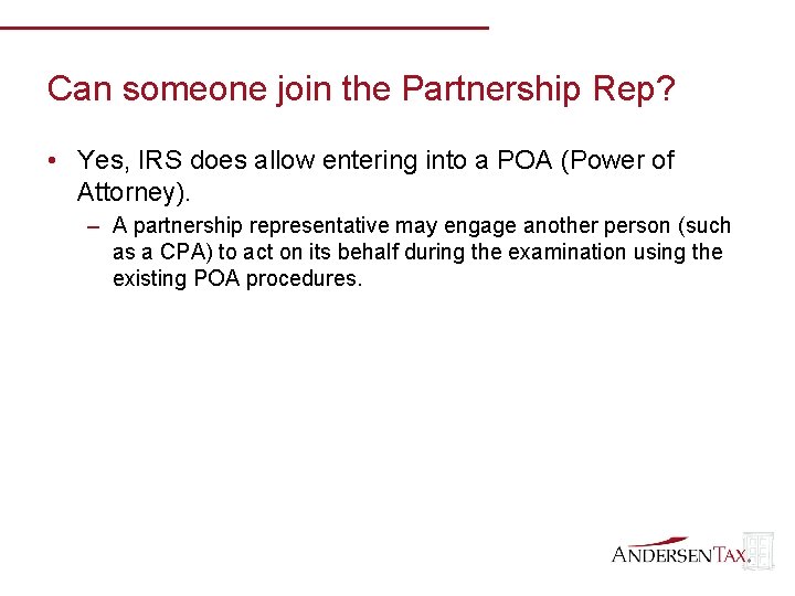 Can someone join the Partnership Rep? • Yes, IRS does allow entering into a