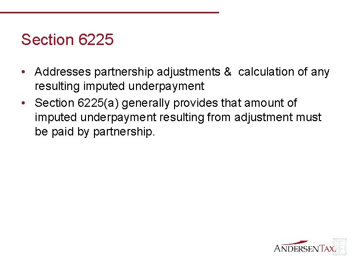 Section 6225 • Addresses partnership adjustments & calculation of any resulting imputed underpayment •