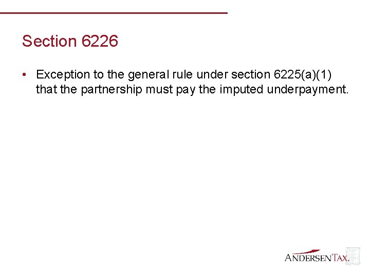 Section 6226 • Exception to the general rule under section 6225(a)(1) that the partnership
