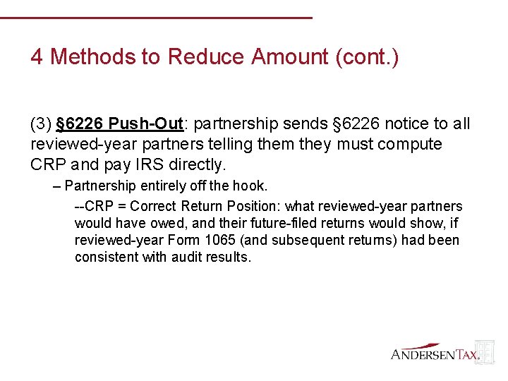 4 Methods to Reduce Amount (cont. ) (3) § 6226 Push-Out: partnership sends §
