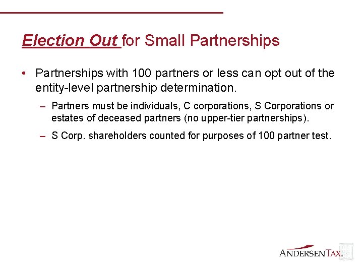 Election Out for Small Partnerships • Partnerships with 100 partners or less can opt