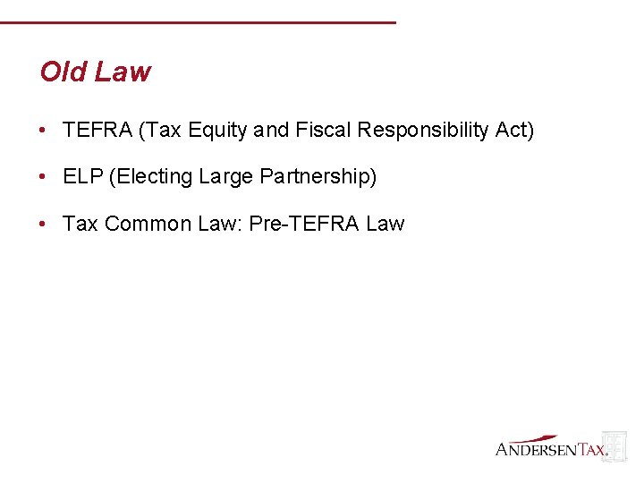 Old Law • TEFRA (Tax Equity and Fiscal Responsibility Act) • ELP (Electing Large