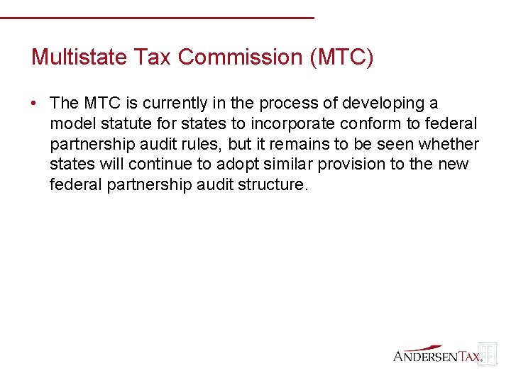 Multistate Tax Commission (MTC) • The MTC is currently in the process of developing