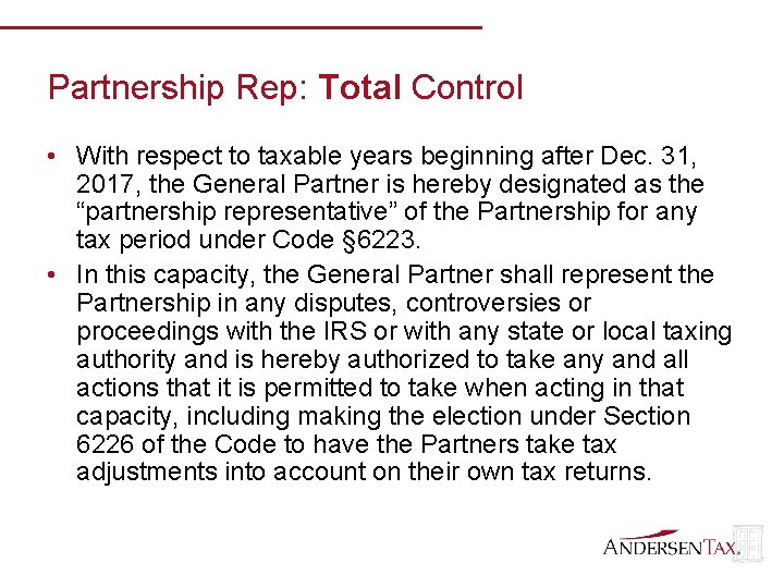 Partnership Rep: Total Control • With respect to taxable years beginning after Dec. 31,