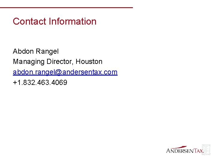 Contact Information Abdon Rangel Managing Director, Houston abdon. rangel@andersentax. com +1. 832. 463. 4069