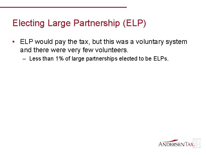 Electing Large Partnership (ELP) • ELP would pay the tax, but this was a