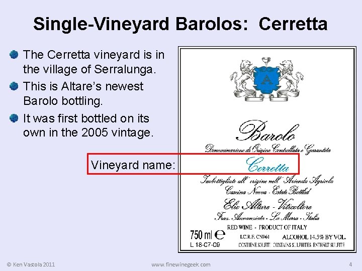 Single-Vineyard Barolos: Cerretta The Cerretta vineyard is in the village of Serralunga. This is