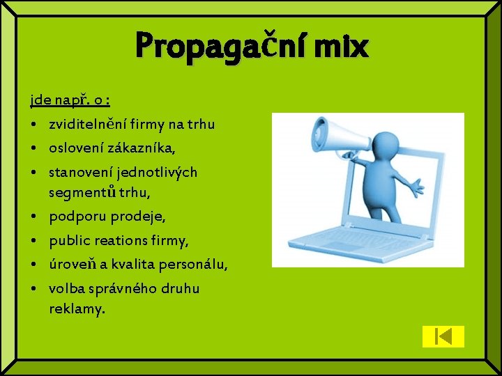 Propagační mix jde např. o : • zviditelnění firmy na trhu • oslovení zákazníka,
