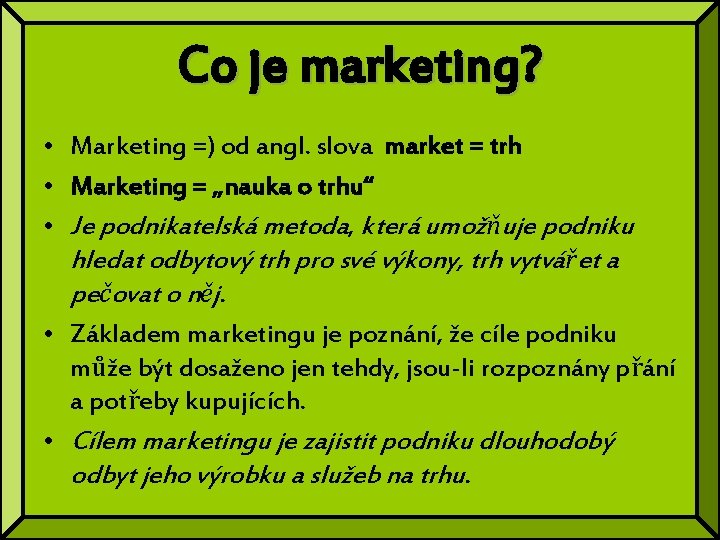 Co je marketing? • Marketing =) od angl. slova market = trh • Marketing