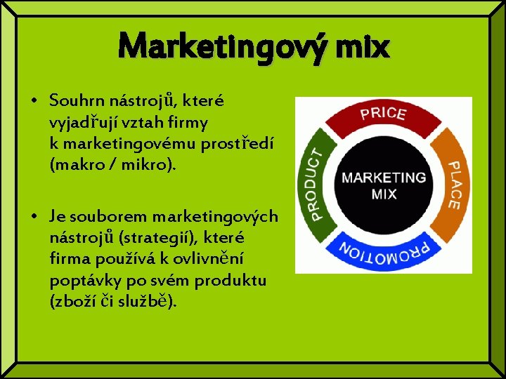 Marketingový mix • Souhrn nástrojů, které vyjadřují vztah firmy k marketingovému prostředí (makro /