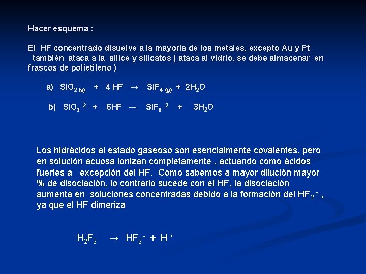 Hacer esquema : El HF concentrado disuelve a la mayoría de los metales, excepto