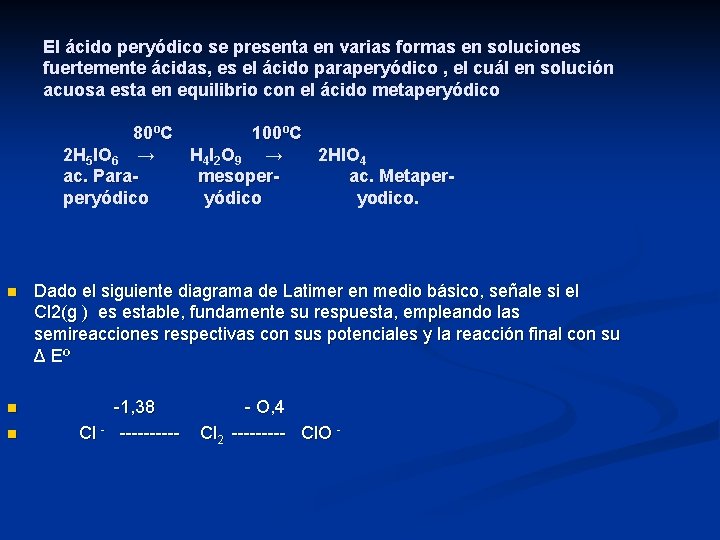 El ácido peryódico se presenta en varias formas en soluciones fuertemente ácidas, es el