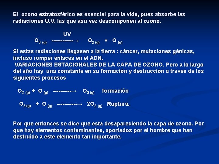 El ozono estratosférico es esencial para la vida, pues absorbe las radiaciones U. V.