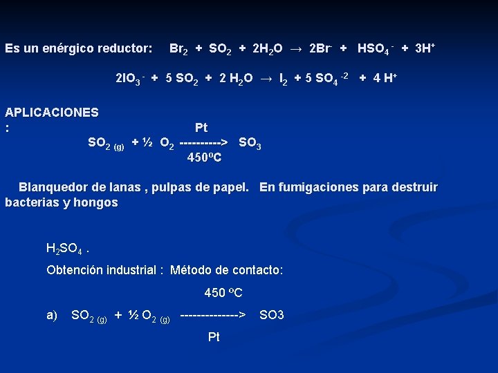 Es un enérgico reductor: Br 2 + SO 2 + 2 H 2 O