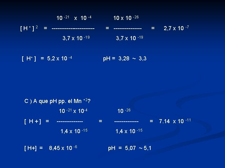 10 -21 x 10 -4 [ H+ ] 2 10 x 10 -26 =