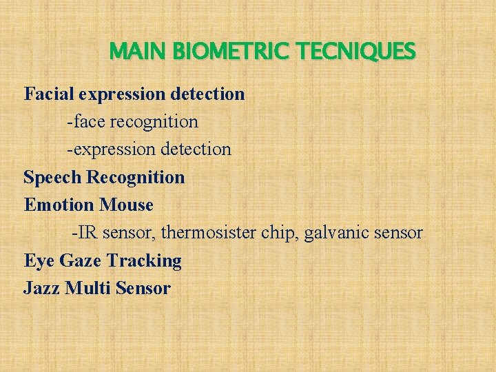 MAIN BIOMETRIC TECNIQUES Facial expression detection -face recognition -expression detection Speech Recognition Emotion Mouse