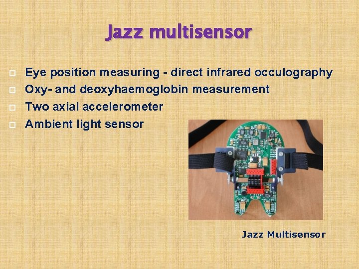 Jazz multisensor Eye position measuring - direct infrared occulography Oxy- and deoxyhaemoglobin measurement Two