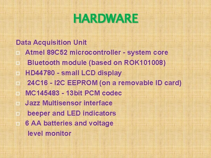HARDWARE Data Acquisition Unit Atmel 89 C 52 microcontroller - system core Bluetooth module