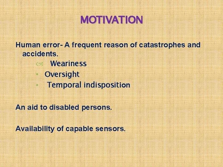 MOTIVATION Human error- A frequent reason of catastrophes and accidents. Weariness • Oversight •