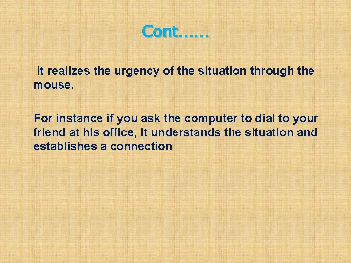 Cont…… It realizes the urgency of the situation through the mouse. For instance if