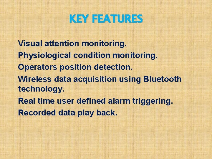 KEY FEATURES Visual attention monitoring. Physiological condition monitoring. Operators position detection. Wireless data acquisition