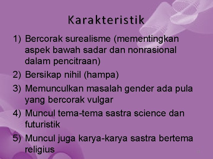 Karakteristik 1) Bercorak surealisme (mementingkan aspek bawah sadar dan nonrasional dalam pencitraan) 2) Bersikap