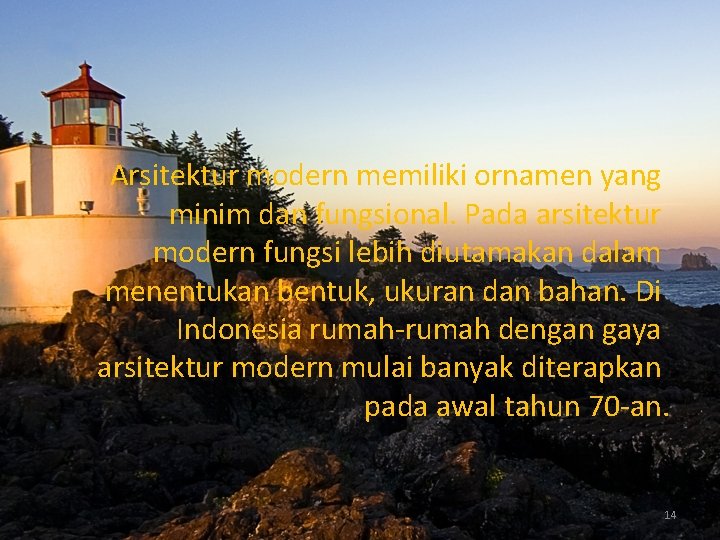 Arsitektur modern memiliki ornamen yang minim dan fungsional. Pada arsitektur modern fungsi lebih diutamakan