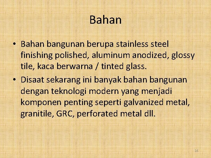 Bahan • Bahan bangunan berupa stainless steel finishing polished, aluminum anodized, glossy tile, kaca