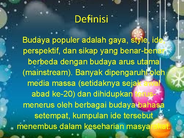 Definisi Budaya populer adalah gaya, style, ide, perspektif, dan sikap yang benar-benar berbeda dengan