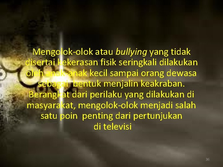 Mengolok-olok atau bullying yang tidak disertai kekerasan fisik seringkali dilakukan oleh anak-anak kecil sampai