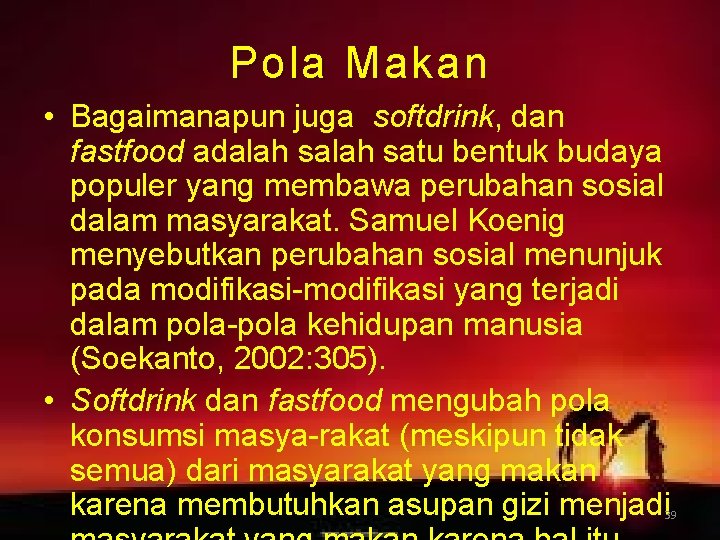 Pola Makan • Bagaimanapun juga softdrink, dan fastfood adalah satu bentuk budaya populer yang