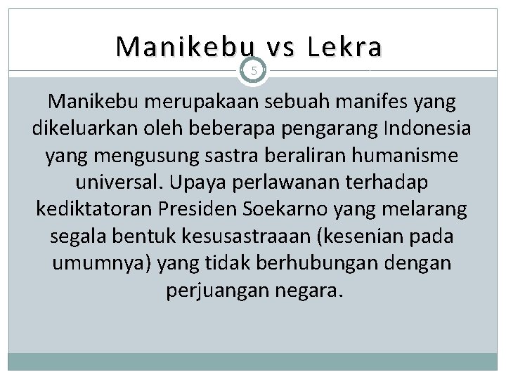 Manikebu vs Lekra 5 Manikebu merupakaan sebuah manifes yang dikeluarkan oleh beberapa pengarang Indonesia