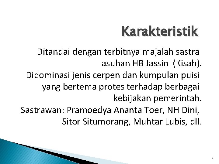 Karakteristik Ditandai dengan terbitnya majalah sastra asuhan HB Jassin (Kisah). Didominasi jenis cerpen dan