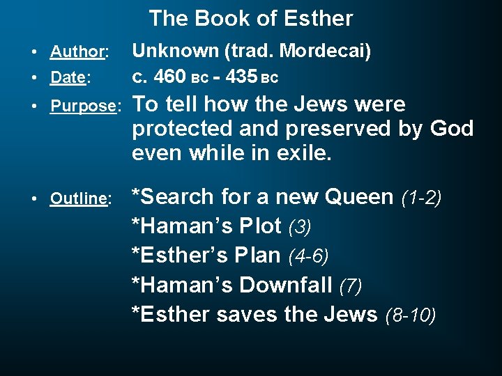 The Book of Esther • Author: • Date: Unknown (trad. Mordecai) c. 460 BC