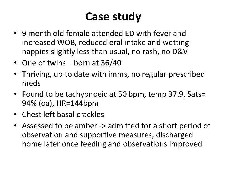 Case study • 9 month old female attended ED with fever and increased WOB,