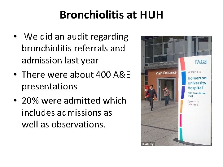 Bronchiolitis at HUH • We did an audit regarding bronchiolitis referrals and admission last