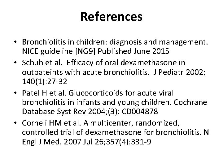 References • Bronchiolitis in children: diagnosis and management. NICE guideline [NG 9] Published June