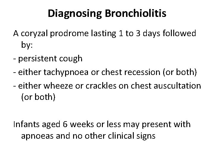 Diagnosing Bronchiolitis A coryzal prodrome lasting 1 to 3 days followed by: - persistent